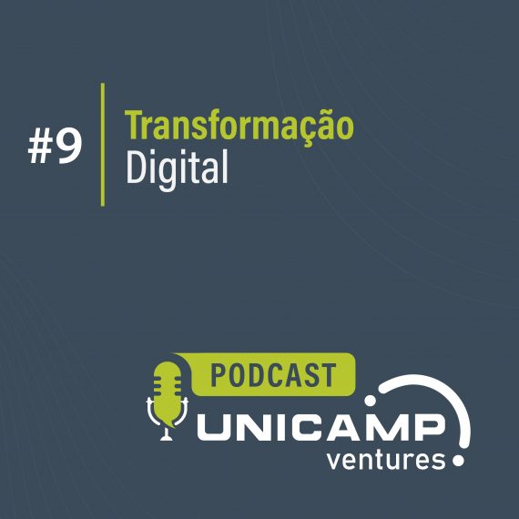 Episódio nove: transformação digital. Podcast Unicamp Ventures
